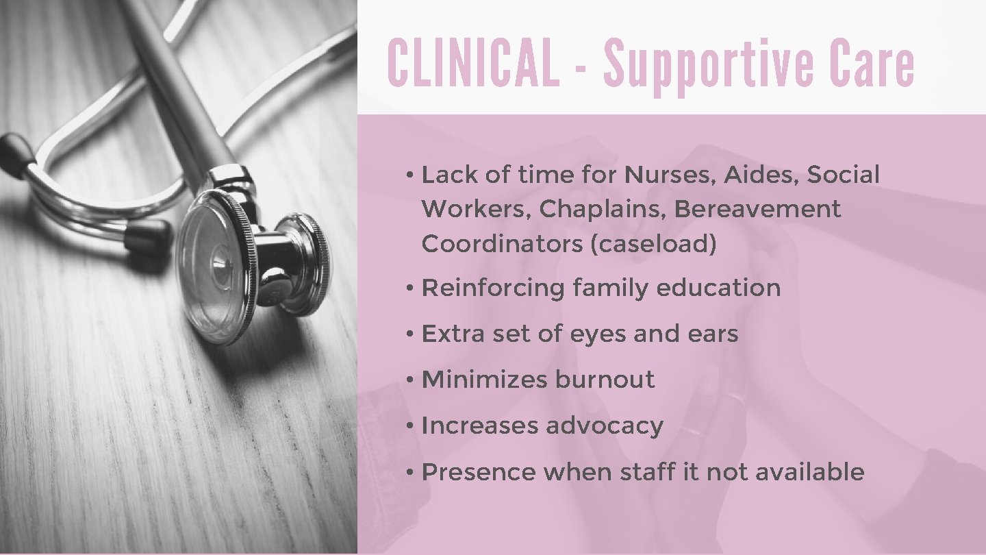 CLINICAL - Supportive Care • Lack of time for Nurses, Aides, Social Workers, Chaplains,