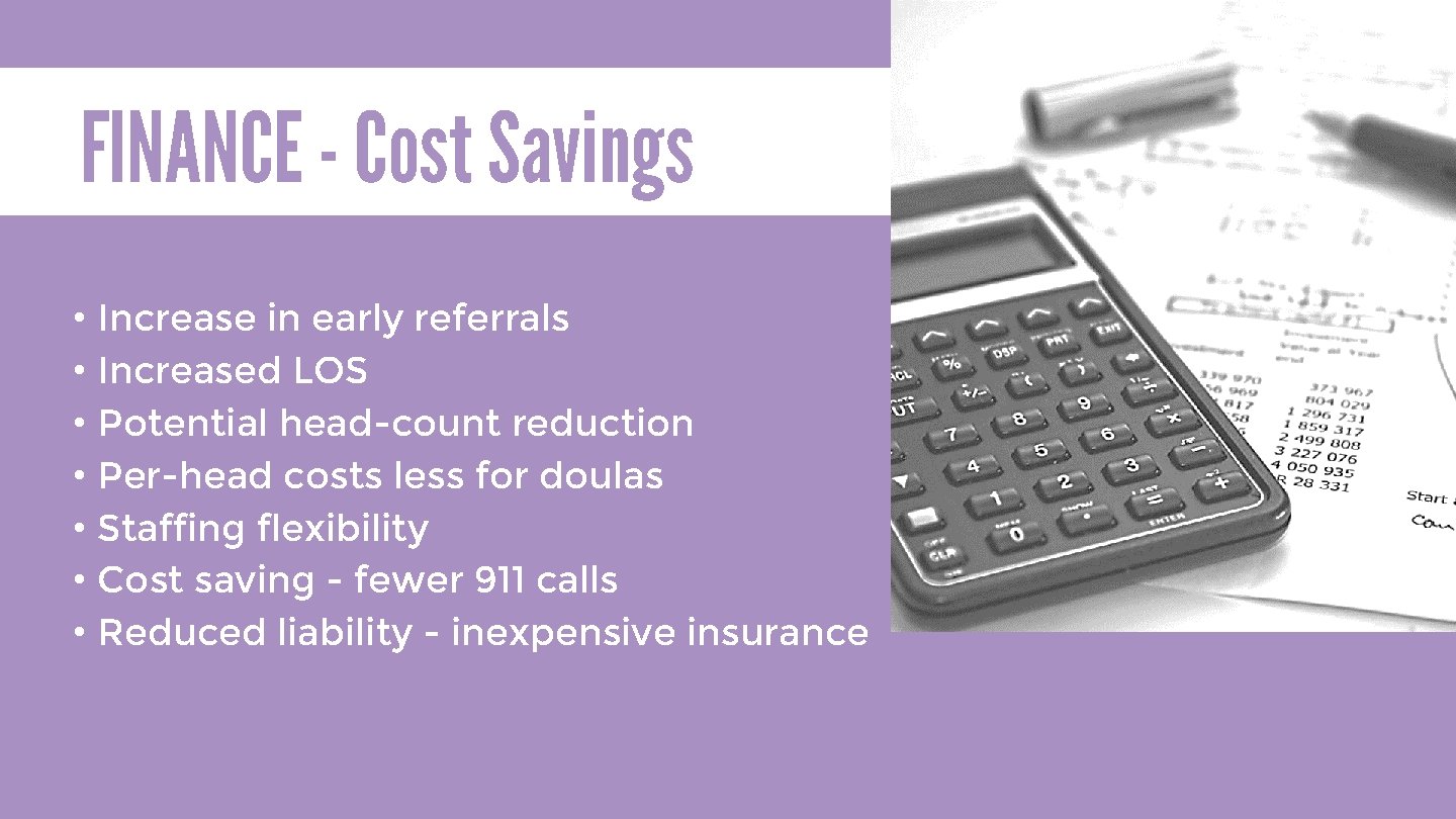 FINANCE - Cost Savings • Increase in early referrals • Increased LOS • Potential