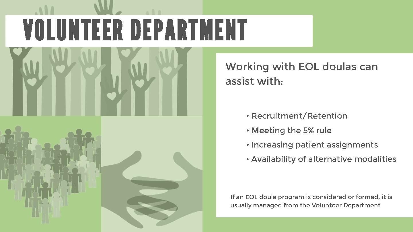 VOLUNTEER DEPARTMENT Working with EOL doulas can assist with: • Recruitment/Retention • Meeting the