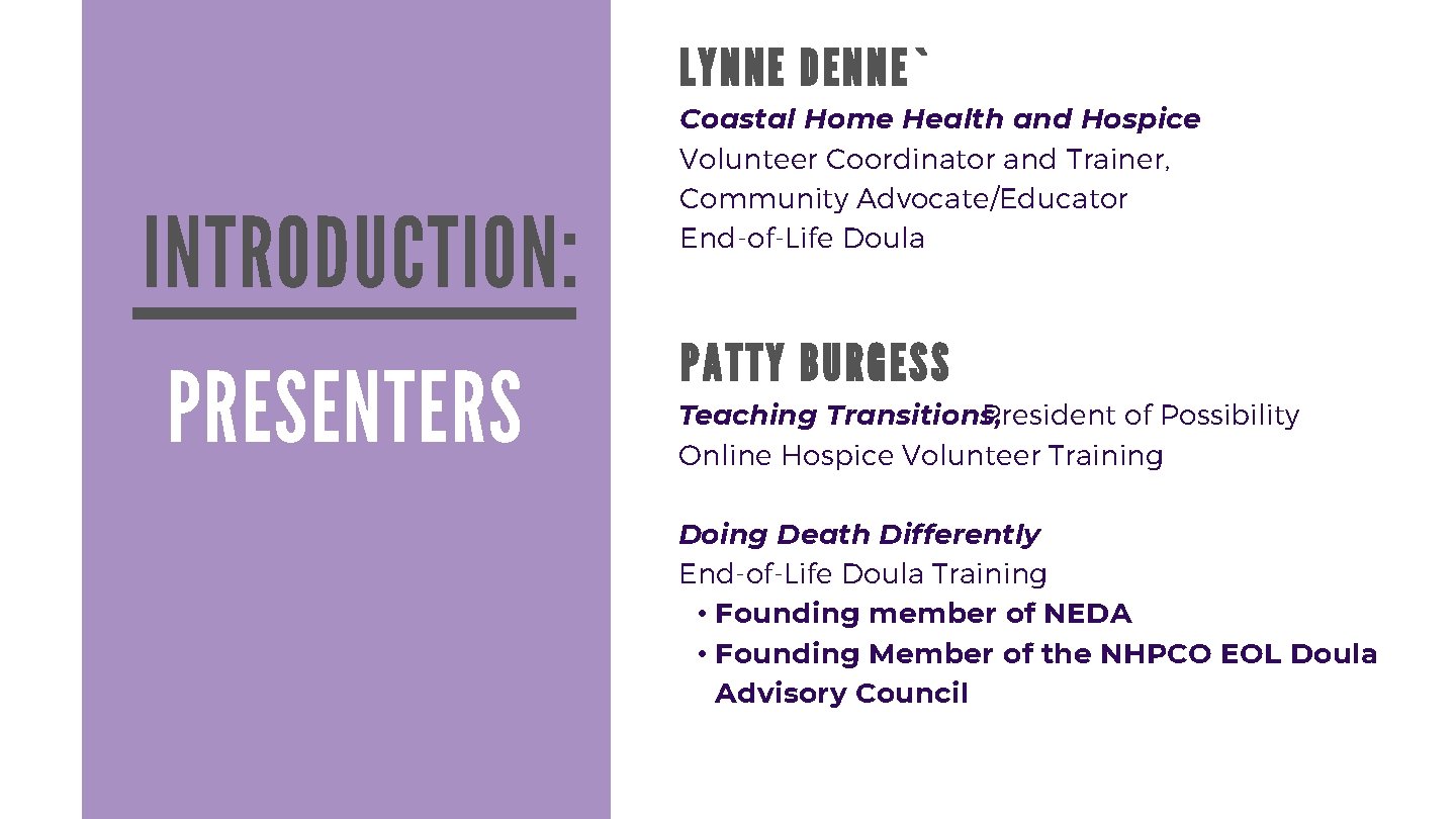 LYNNE DENNE` INTRODUCTION: PRESENTERS Coastal Home Health and Hospice Volunteer Coordinator and Trainer, Community
