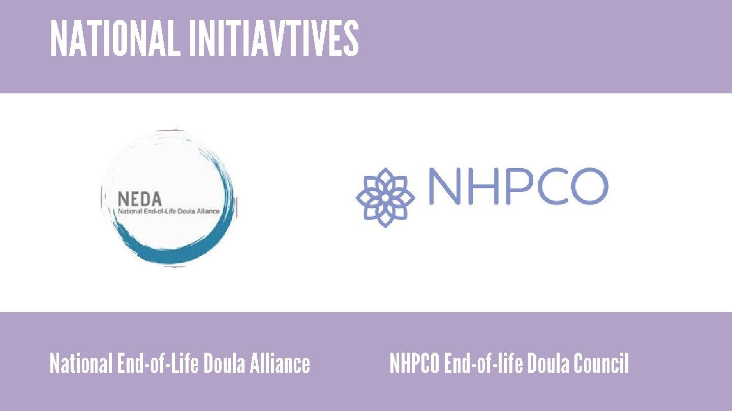 NATIONAL INITIAVTIVES National End-of-Life Doula Alliance NHPCO End-of-life Doula Council 