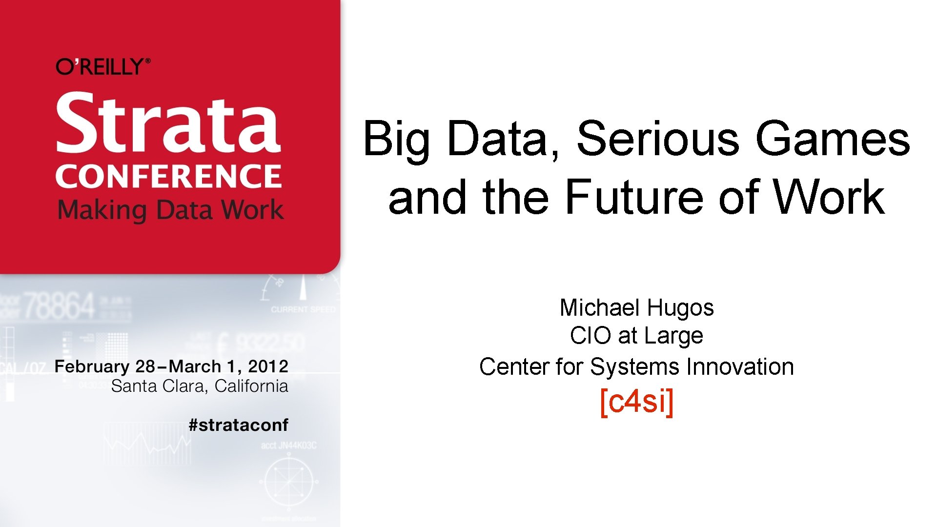 Big Data, Serious Games and the Future of Work Michael Hugos CIO at Large