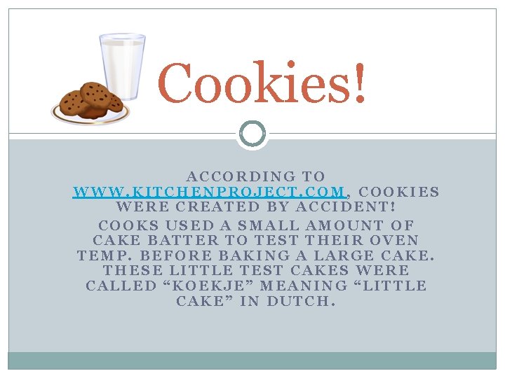 Cookies! ACCORDING TO WWW. KITCHENPROJECT. COM, COOKIES WERE CREATED BY ACCIDENT! COOKS USED A
