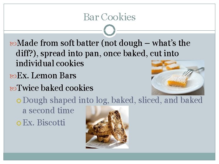 Bar Cookies Made from soft batter (not dough – what’s the diff? ), spread