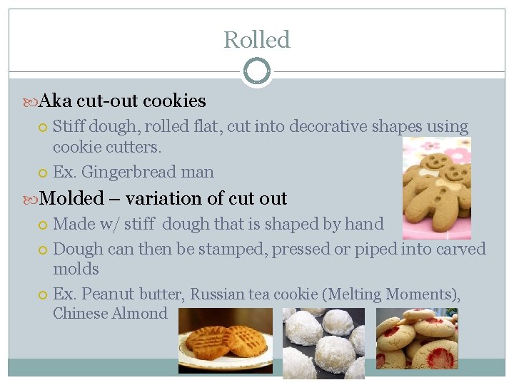 Rolled Aka cut-out cookies Stiff dough, rolled flat, cut into decorative shapes using cookie