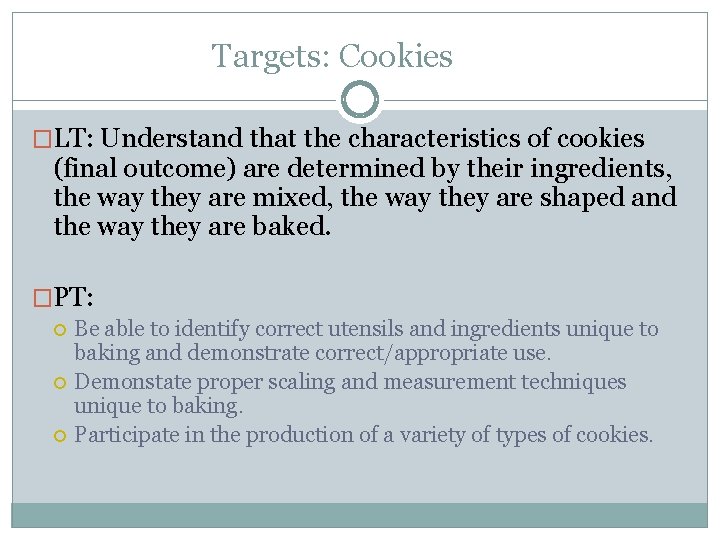 Targets: Cookies �LT: Understand that the characteristics of cookies (final outcome) are determined by