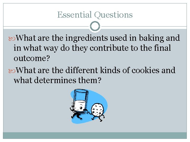 Essential Questions What are the ingredients used in baking and in what way do