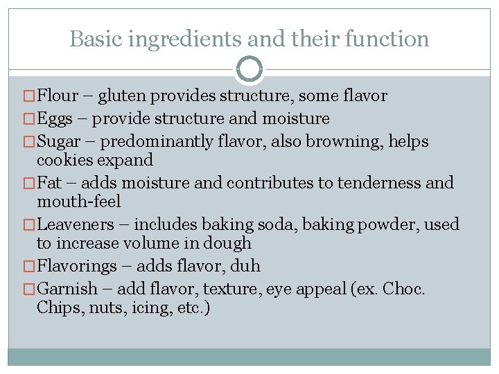 Basic ingredients and their function �Flour – gluten provides structure, some flavor �Eggs –