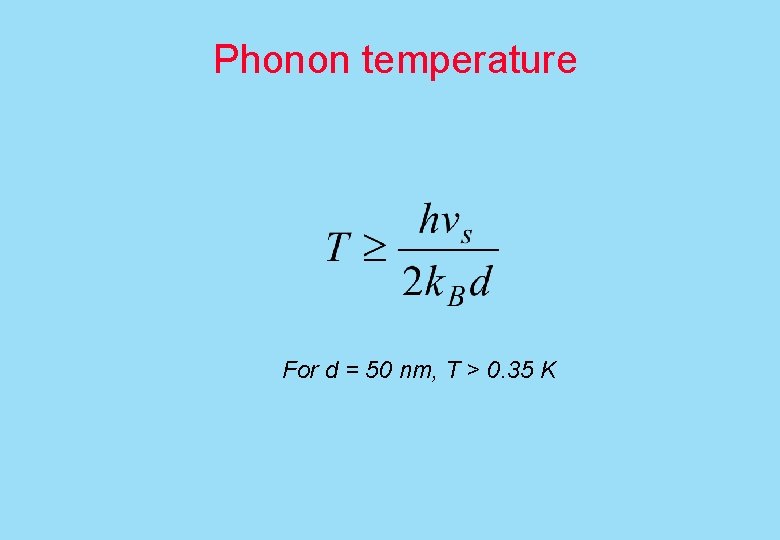 Phonon temperature For d = 50 nm, T > 0. 35 K 