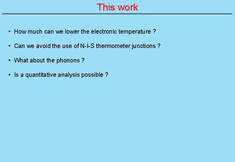 This work • How much can we lower the electronic temperature ? • Can