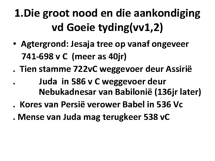 1. Die groot nood en die aankondiging vd Goeie tyding(vv 1, 2) • Agtergrond: