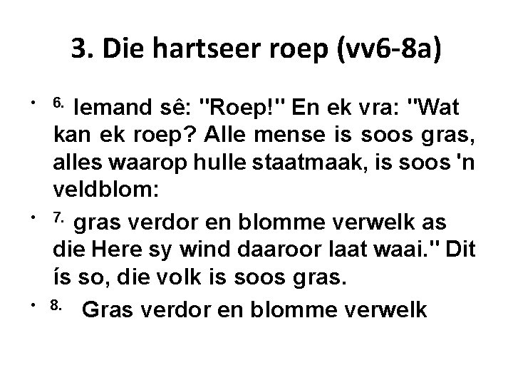 3. Die hartseer roep (vv 6 -8 a) • • • Iemand sê: "Roep!"