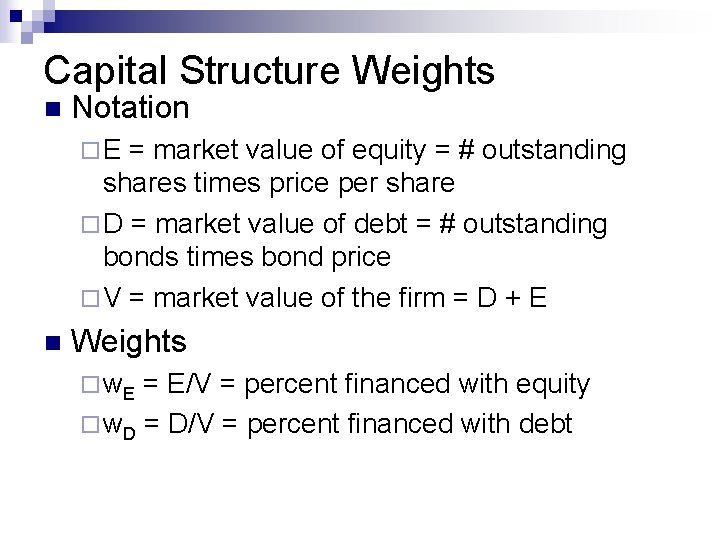 Capital Structure Weights n Notation ¨E = market value of equity = # outstanding