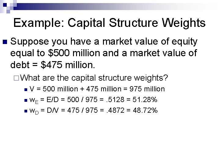 Example: Capital Structure Weights n Suppose you have a market value of equity equal