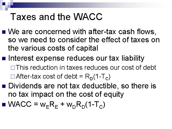 Taxes and the WACC We are concerned with after-tax cash flows, so we need