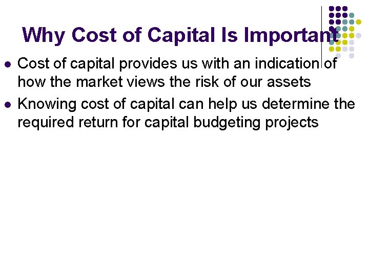 Why Cost of Capital Is Important l l Cost of capital provides us with