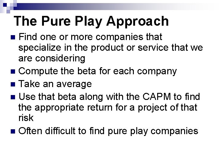 The Pure Play Approach Find one or more companies that specialize in the product