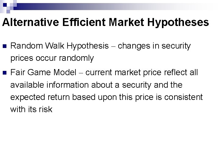 Alternative Efficient Market Hypotheses n Random Walk Hypothesis – changes in security prices occur