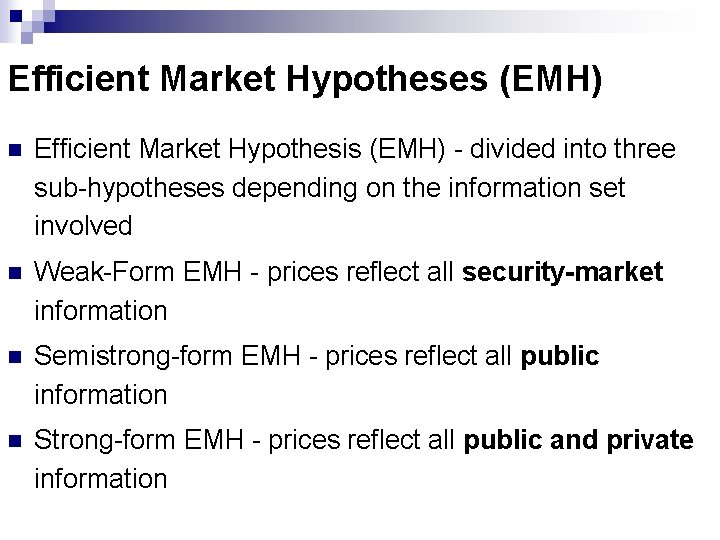 Efficient Market Hypotheses (EMH) n Efficient Market Hypothesis (EMH) - divided into three sub-hypotheses