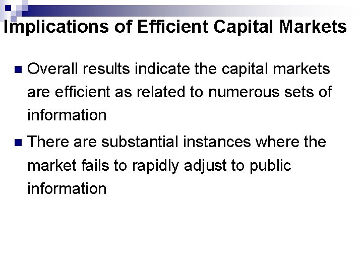Implications of Efficient Capital Markets n Overall results indicate the capital markets are efficient