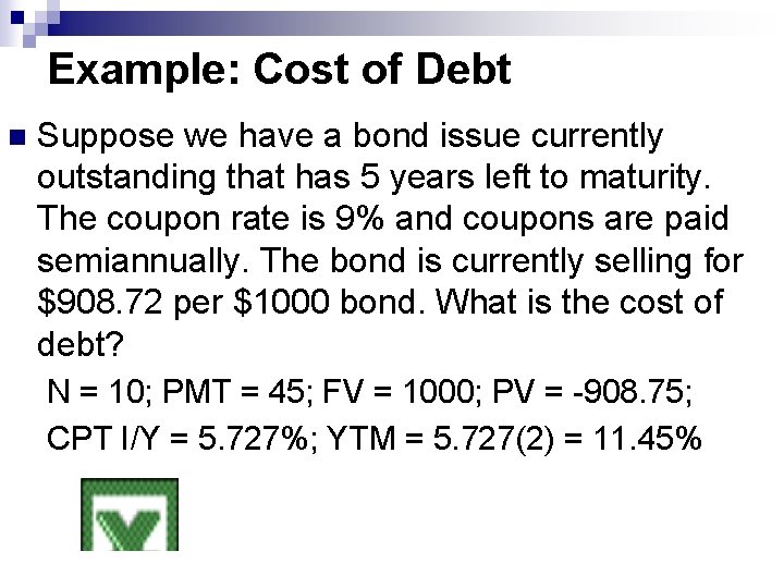 Example: Cost of Debt n Suppose we have a bond issue currently outstanding that