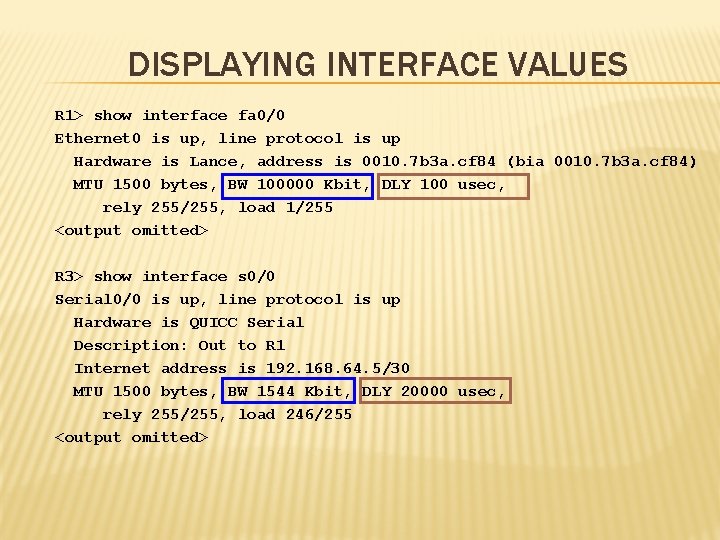 DISPLAYING INTERFACE VALUES R 1> show interface fa 0/0 Ethernet 0 is up, line