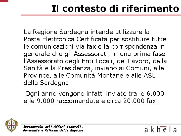 Il contesto di riferimento La Regione Sardegna intende utilizzare la Posta Elettronica Certificata per