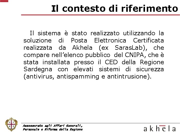 Il contesto di riferimento Il sistema è stato realizzato utilizzando la soluzione di Posta