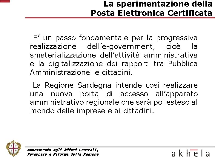 La sperimentazione della Posta Elettronica Certificata E’ un passo fondamentale per la progressiva realizzazione