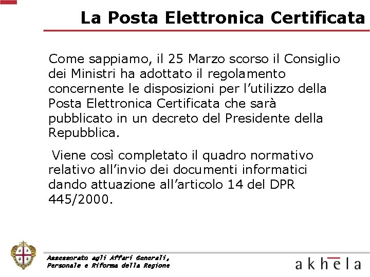 La Posta Elettronica Certificata Come sappiamo, il 25 Marzo scorso il Consiglio dei Ministri