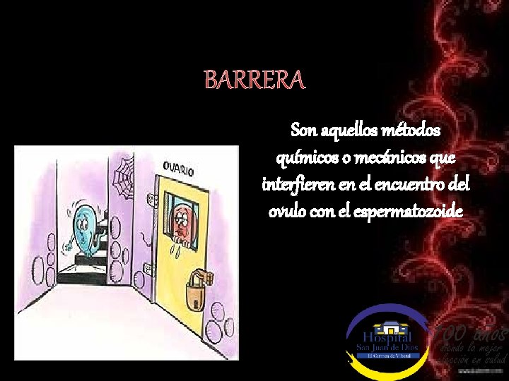 BARRERA Son aquellos métodos químicos o mecánicos que interfieren en el encuentro del ovulo