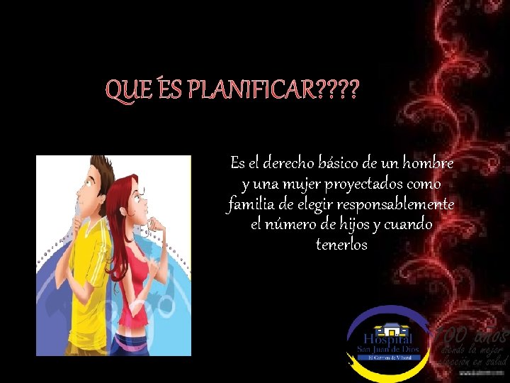 QUÉ ES PLANIFICAR? ? Es el derecho básico de un hombre y una mujer