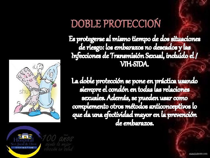 DOBLE PROTECCIÓN Es protegerse al mismo tiempo de dos situaciones de riesgo: los embarazos