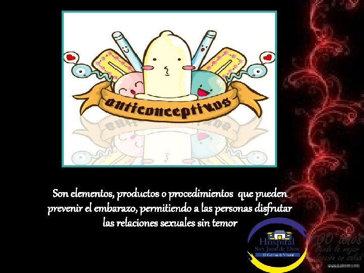 Son elementos, productos o procedimientos que pueden prevenir el embarazo, permitiendo a las personas