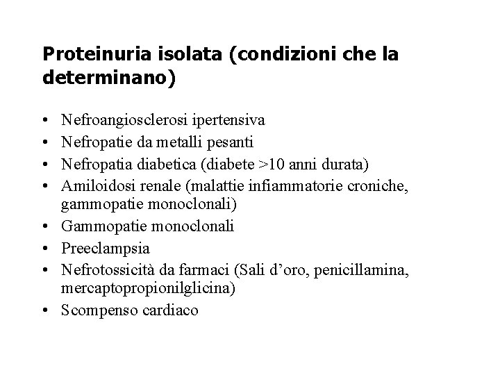 Proteinuria isolata (condizioni che la determinano) • • Nefroangiosclerosi ipertensiva Nefropatie da metalli pesanti