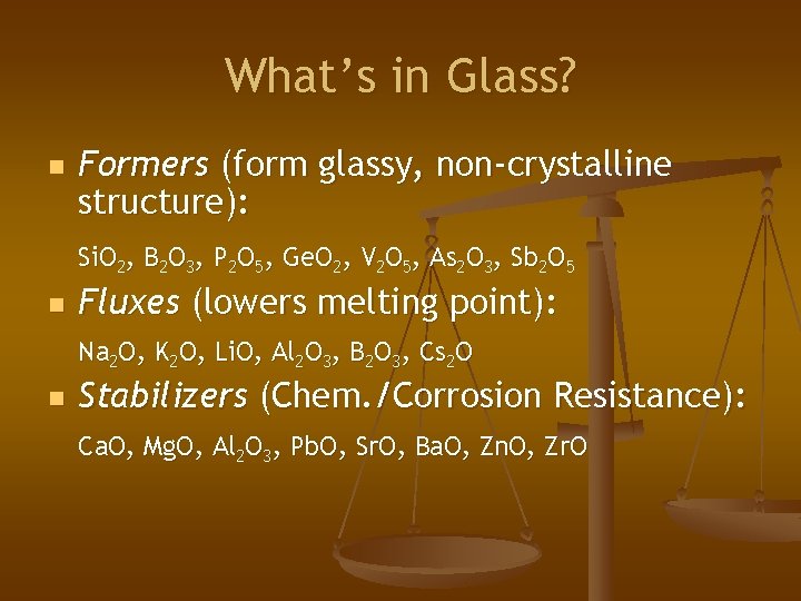 What’s in Glass? n Formers (form glassy, non-crystalline structure): Si. O 2, B 2