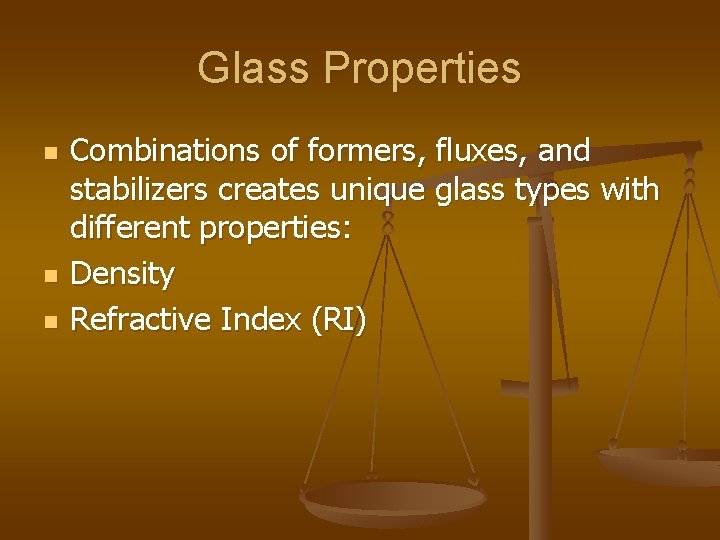 Glass Properties n n n Combinations of formers, fluxes, and stabilizers creates unique glass