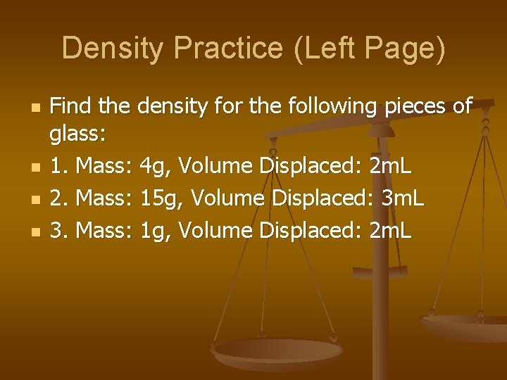 Density Practice (Left Page) n n Find the density for the following pieces of