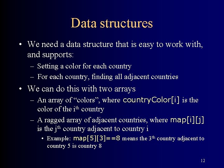 Data structures • We need a data structure that is easy to work with,