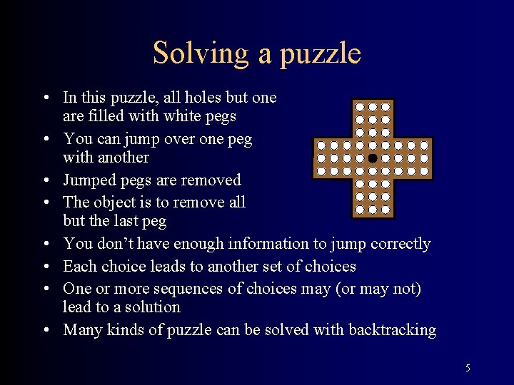Solving a puzzle • In this puzzle, all holes but one are filled with