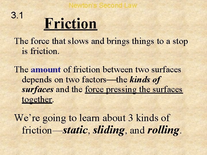 Newton’s Second Law 3. 1 Friction The force that slows and brings things to