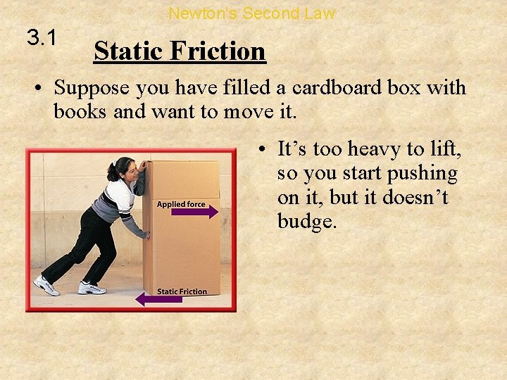 Newton’s Second Law 3. 1 Static Friction • Suppose you have filled a cardboard