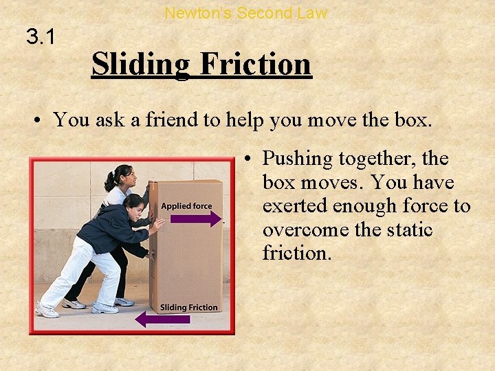 Newton’s Second Law 3. 1 Sliding Friction • You ask a friend to help