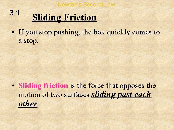 Newton’s Second Law 3. 1 Sliding Friction • If you stop pushing, the box