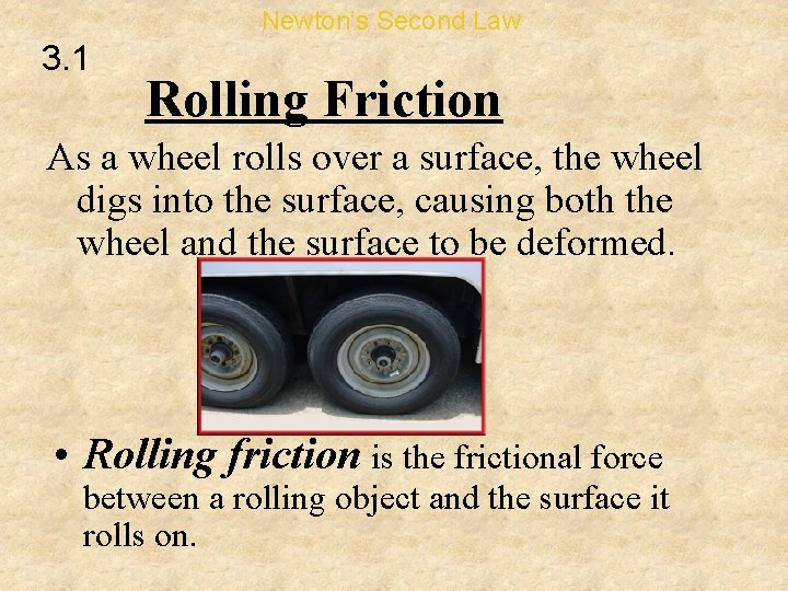 Newton’s Second Law 3. 1 Rolling Friction As a wheel rolls over a surface,
