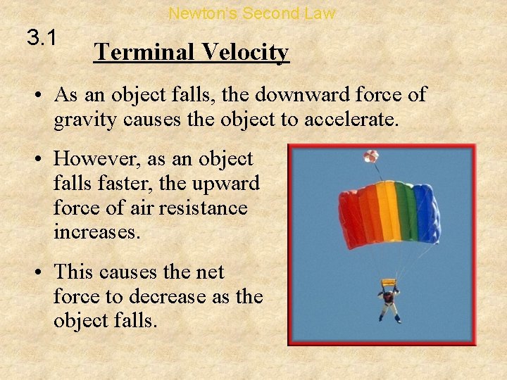 Newton’s Second Law 3. 1 Terminal Velocity • As an object falls, the downward