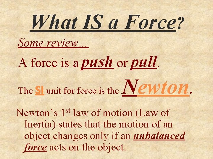What IS a Force? Some review… A force is a push or pull. The