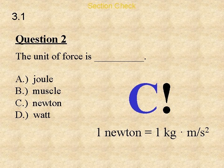 Section Check 3. 1 Question 2 The unit of force is _____. A. )