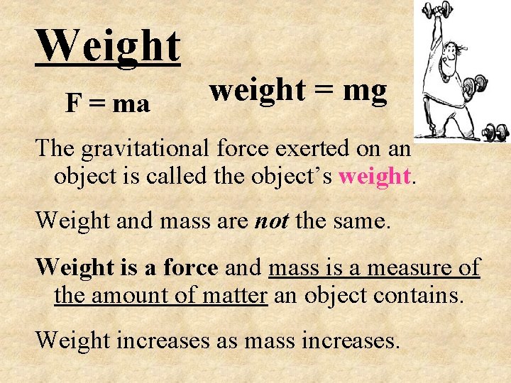 Weight F = ma weight = mg The gravitational force exerted on an object
