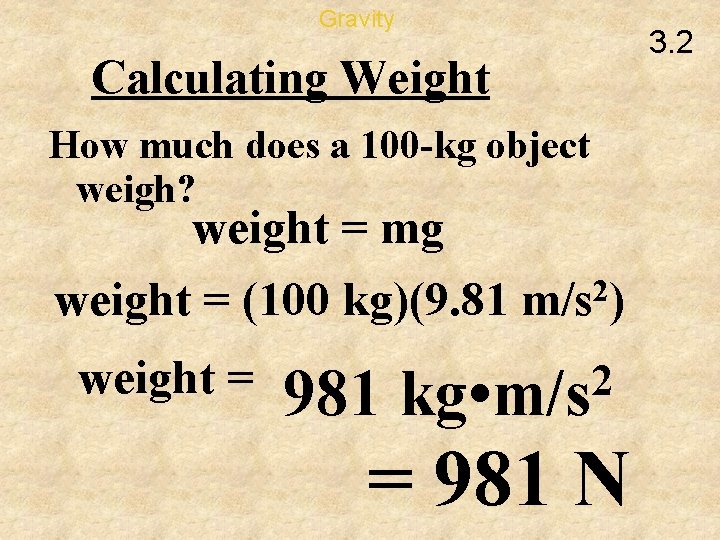 Gravity Calculating Weight How much does a 100 -kg object weigh? weight = mg